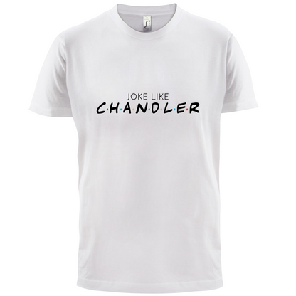 Joke Lke Chandler T Shirt