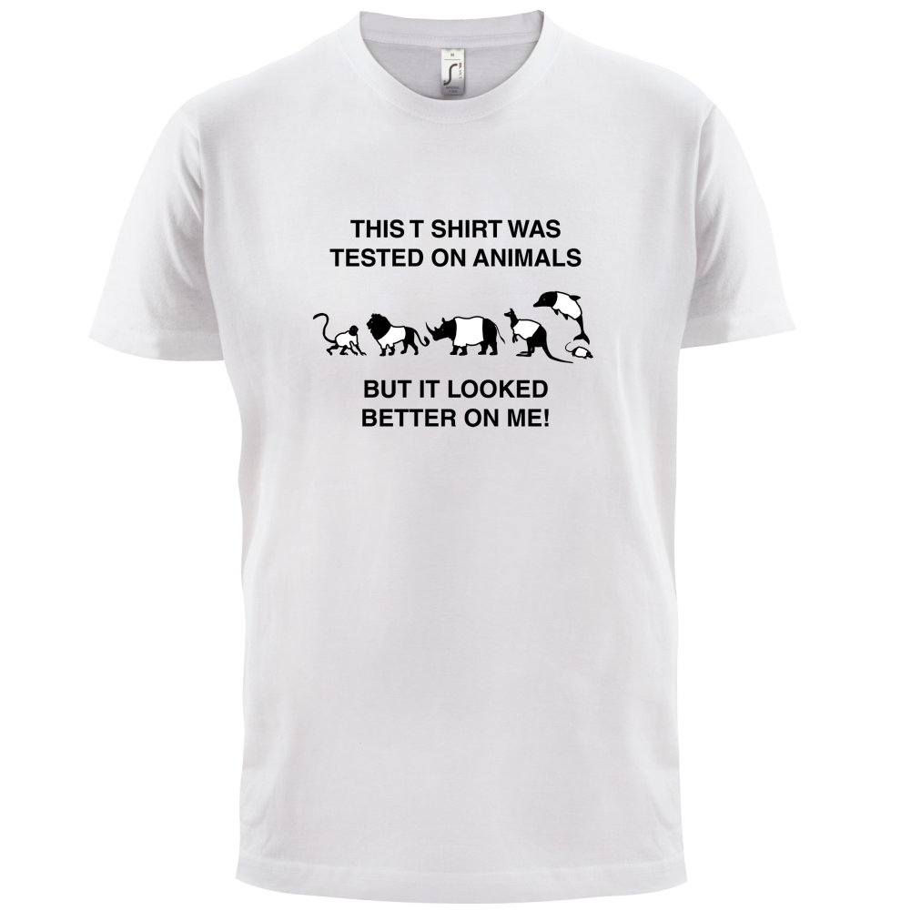 Tested On Animals Better On Me T Shirt