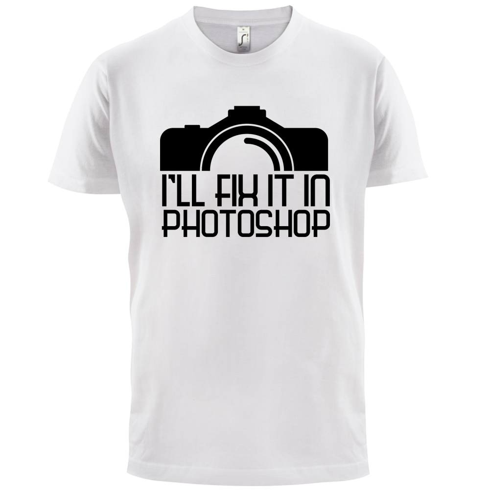 I'll Fix It In Photoshop T Shirt