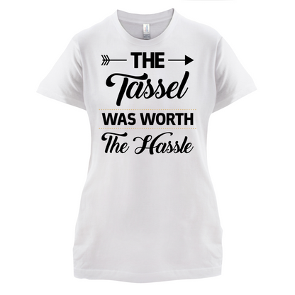The Tassel Was Worth The Hassle T Shirt