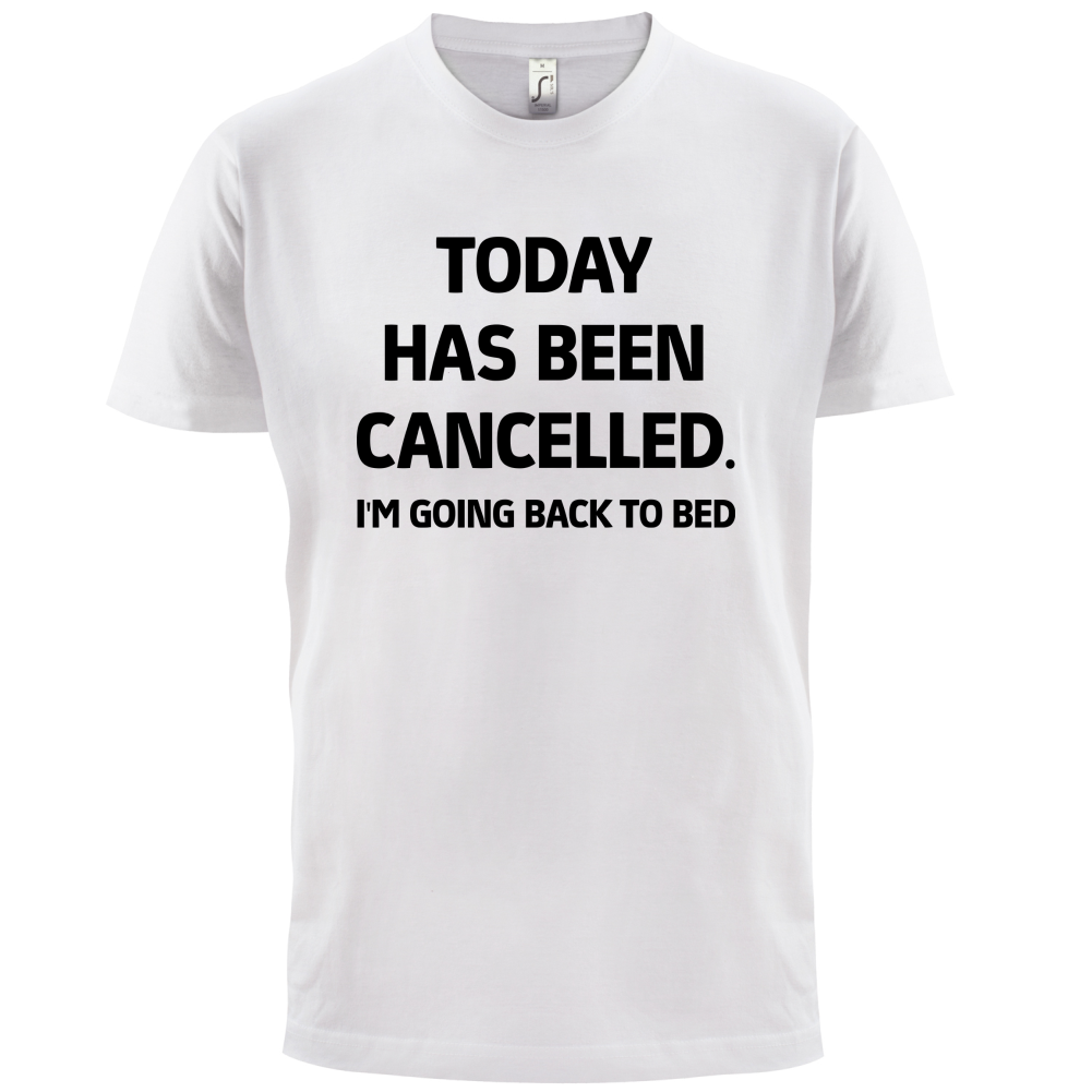 Today Has Been Cancelled T Shirt