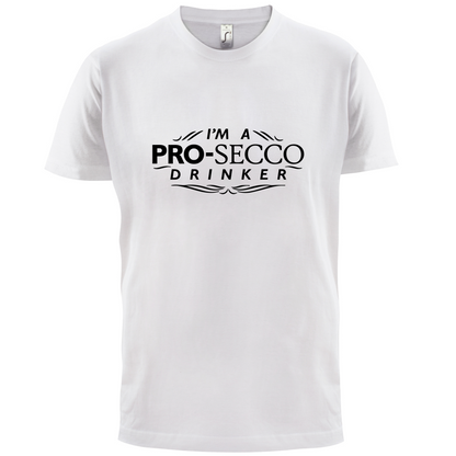 I'm A Pro-Secco Drinker T Shirt