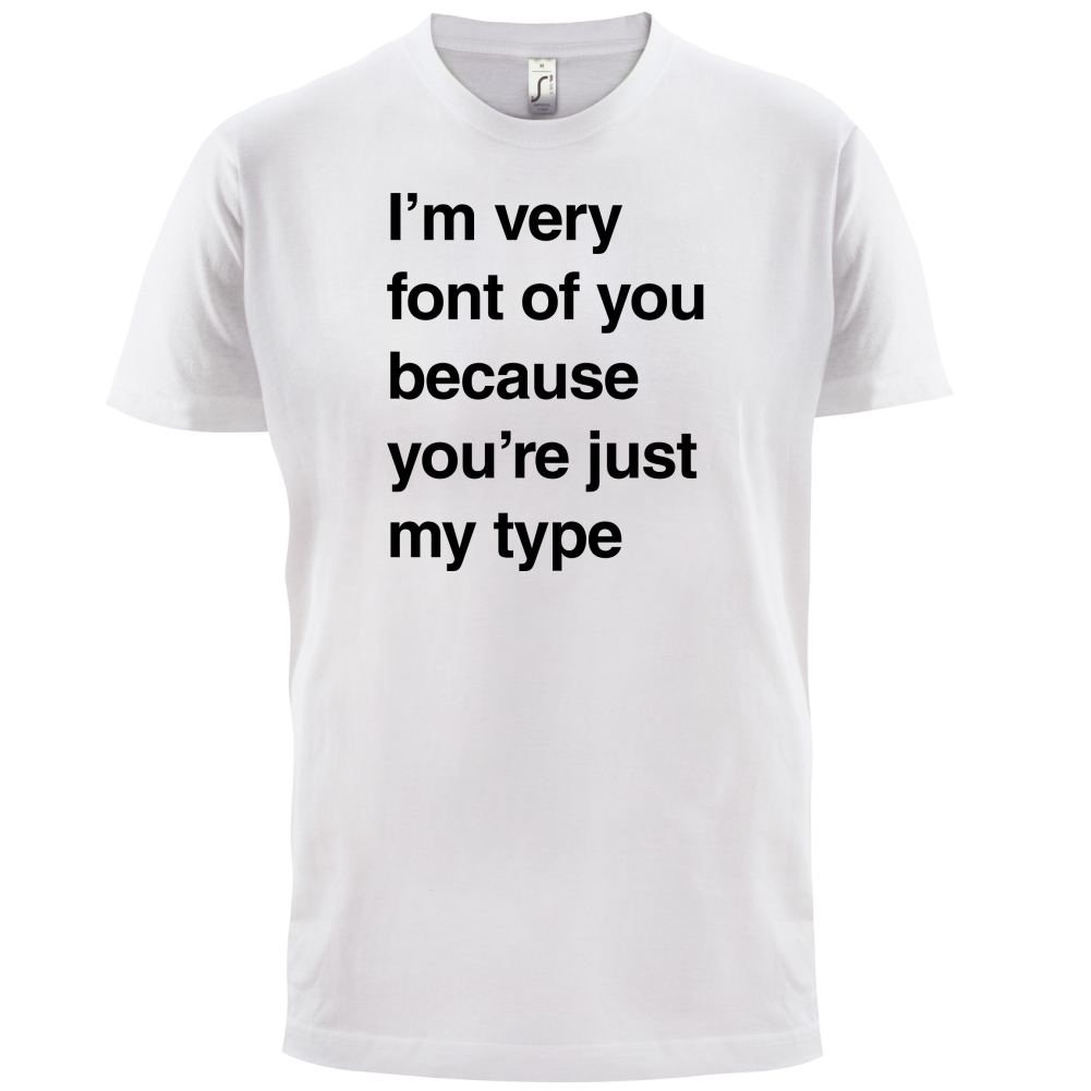 I'm Very Font Of You T Shirt