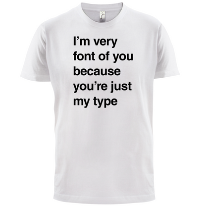I'm Very Font Of You T Shirt