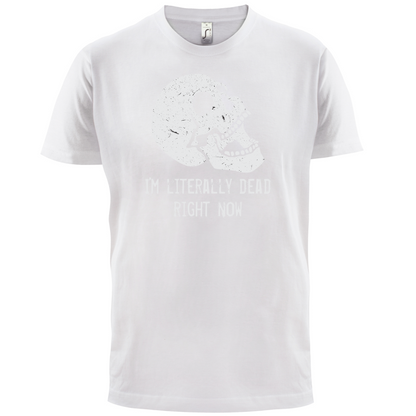 I'm Literally Dead Right Now T Shirt