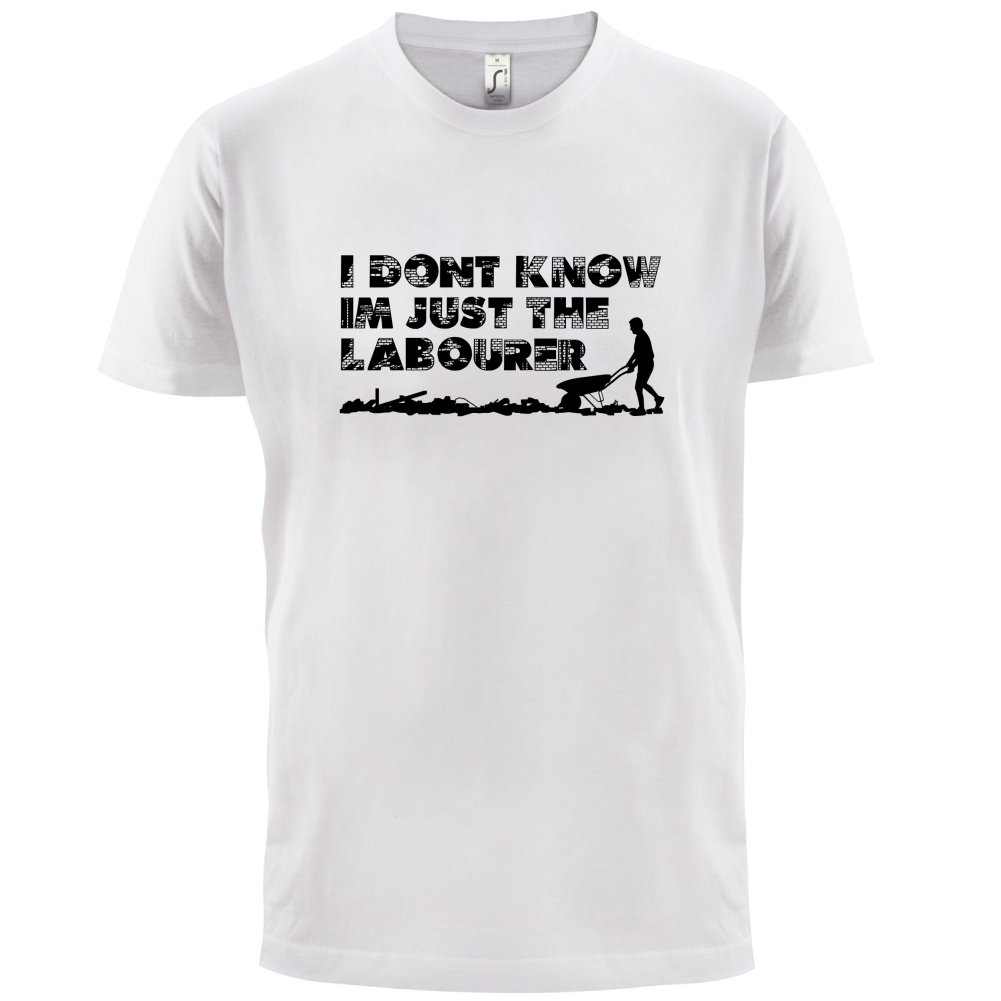 I'm Just The Labourer T Shirt