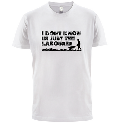I'm Just The Labourer T Shirt