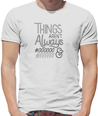 Not Always Black & White T Shirt