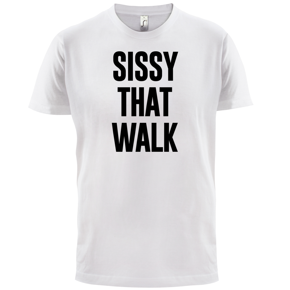 Sissy That Walk T Shirt