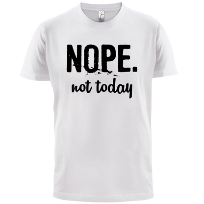 Nope.NotToday T Shirt