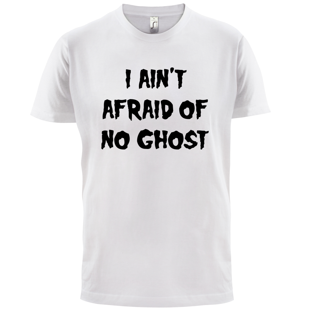 I Aint Afraid Of No Ghost T Shirt