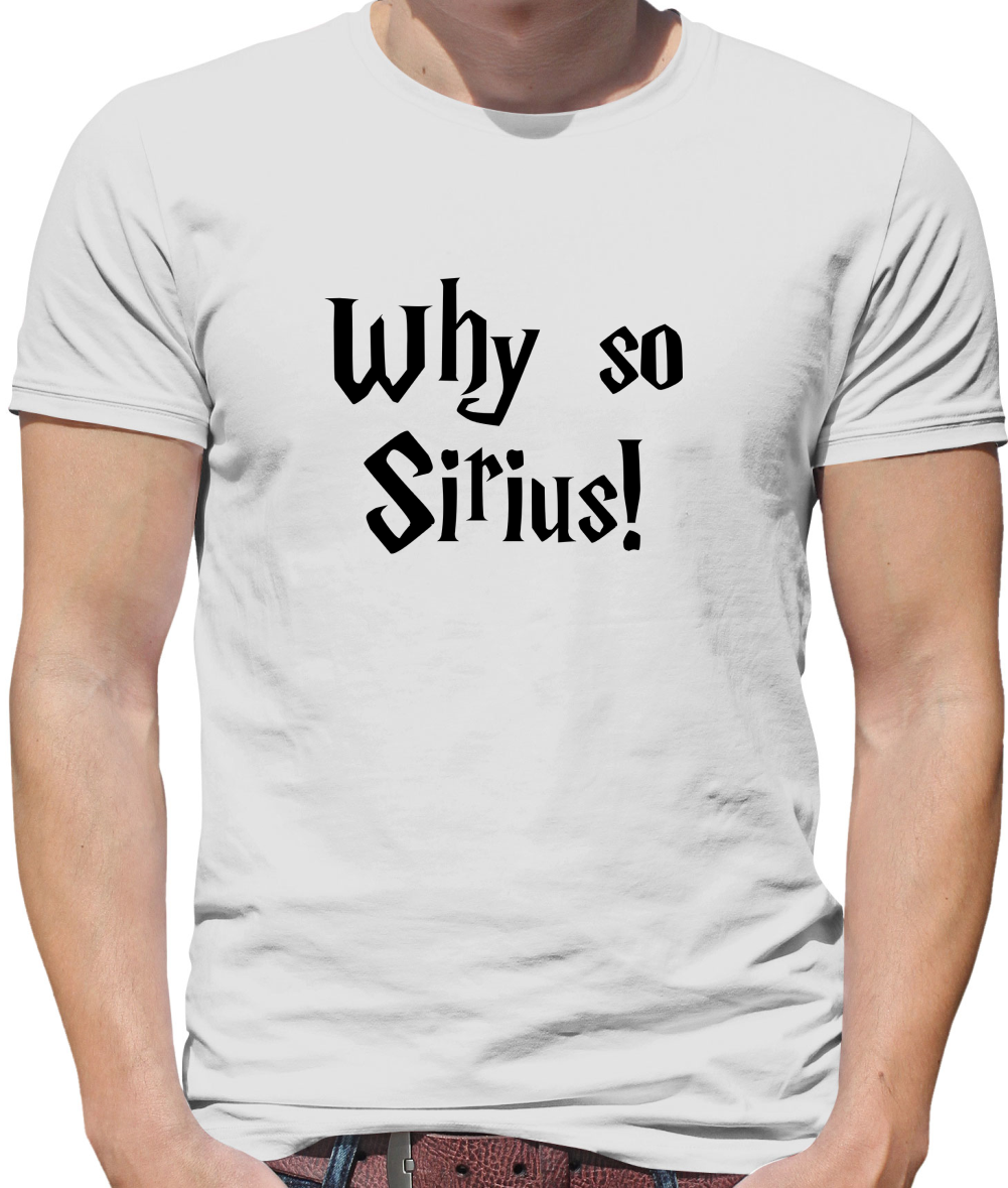 Why So Sirius T Shirt