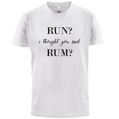 I Thought You Said Rum T Shirt