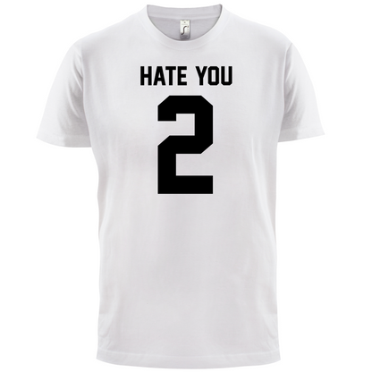 Hate You 2 T Shirt