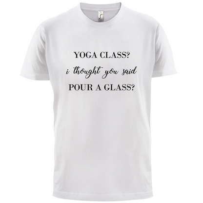 I Thought You Said Pour A Glass T Shirt