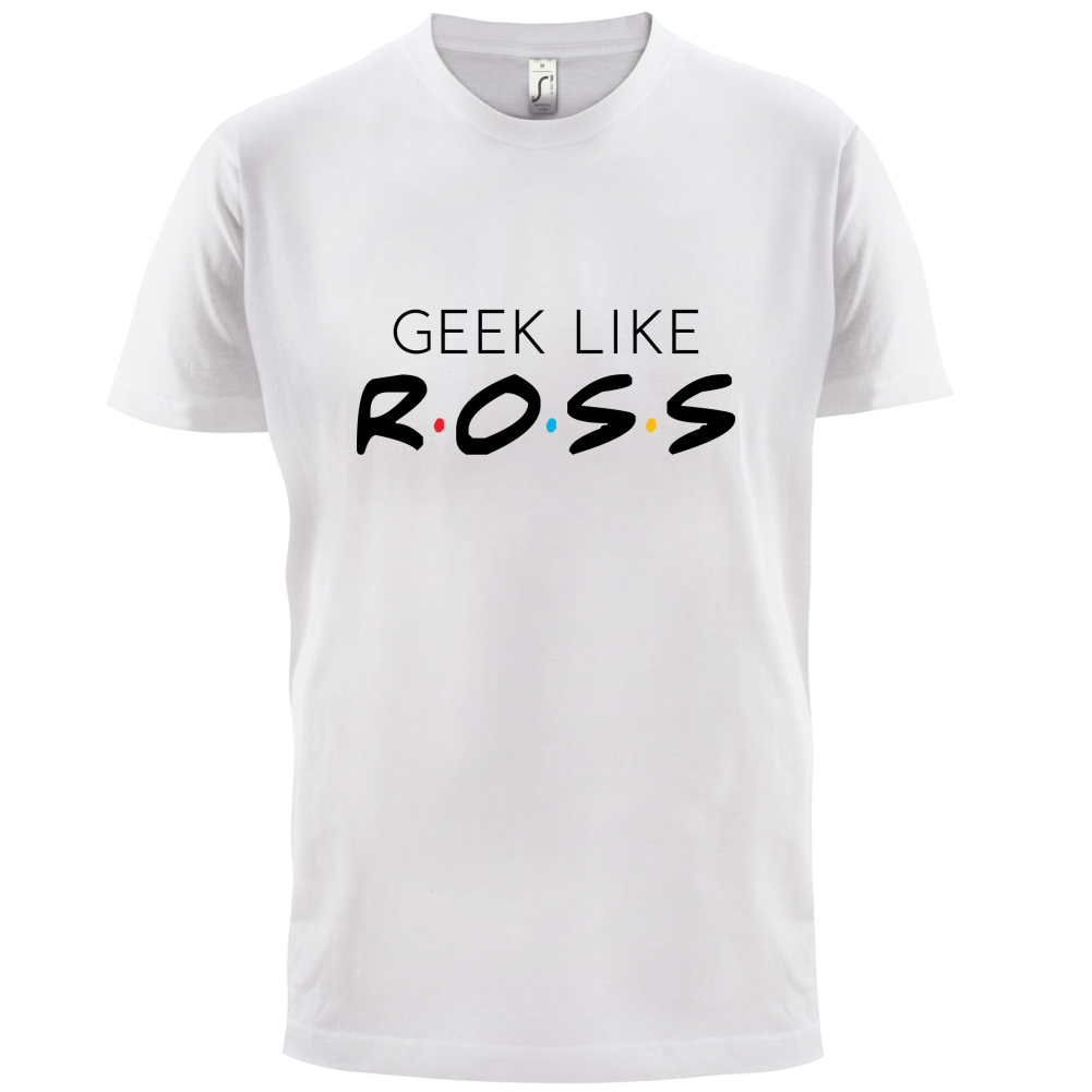 Geek Like Ross T Shirt