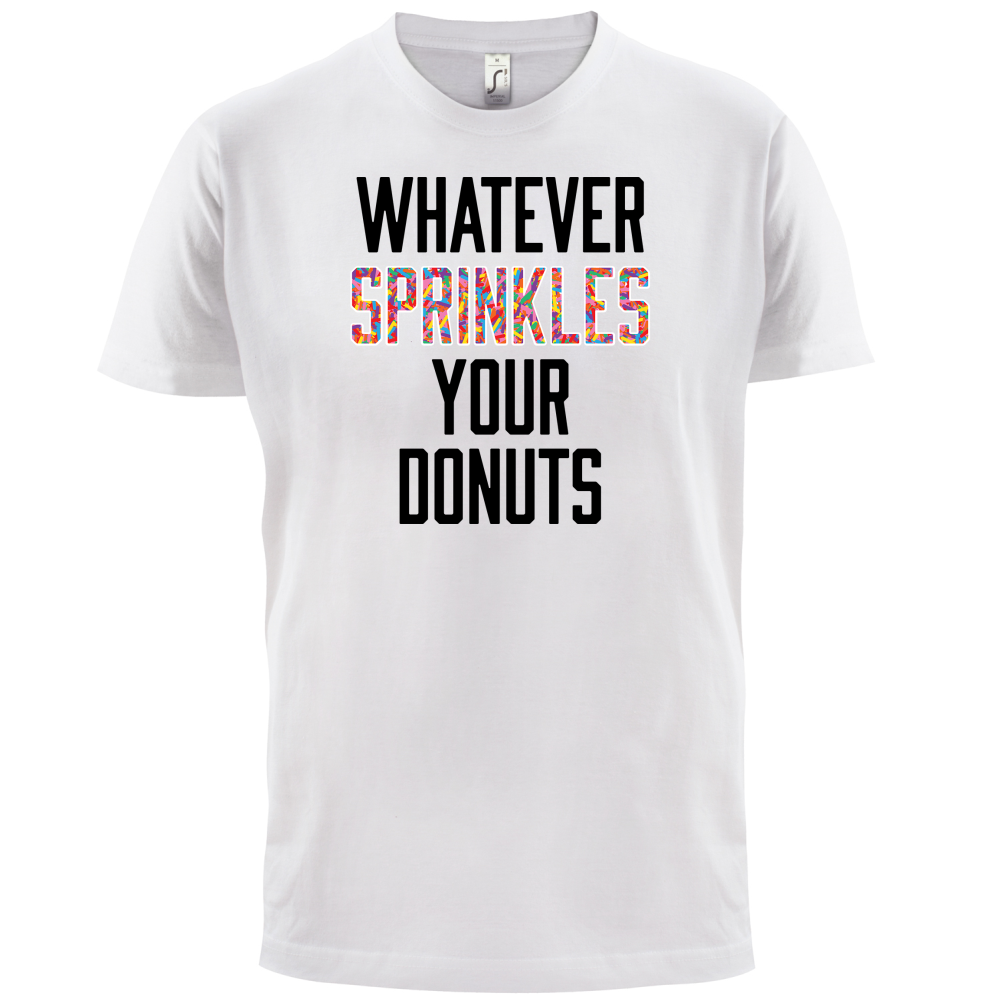 Whatever Sprinkles Your Donuts T Shirt