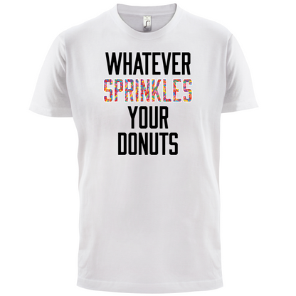 Whatever Sprinkles Your Donuts T Shirt