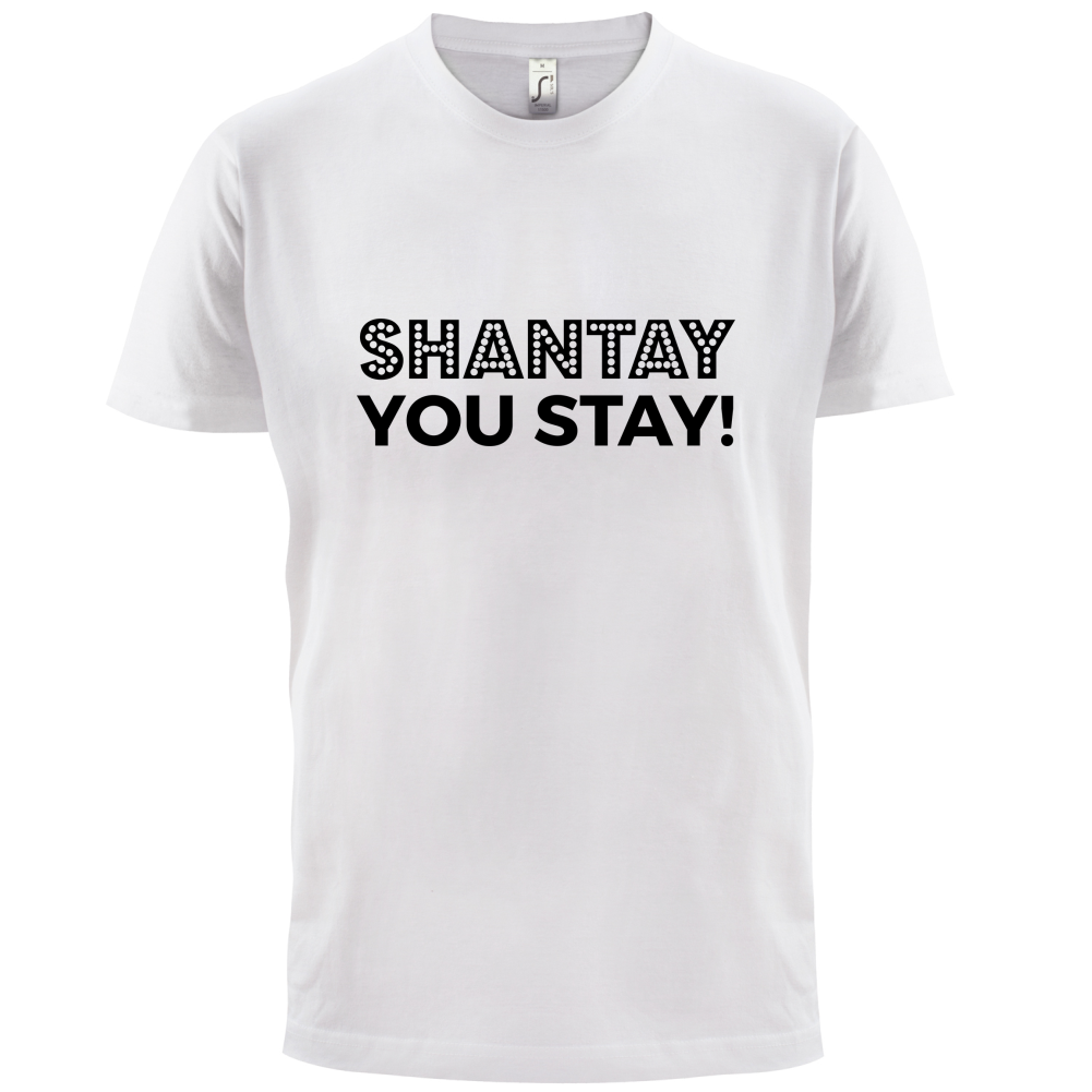 Shantay You Stay T Shirt
