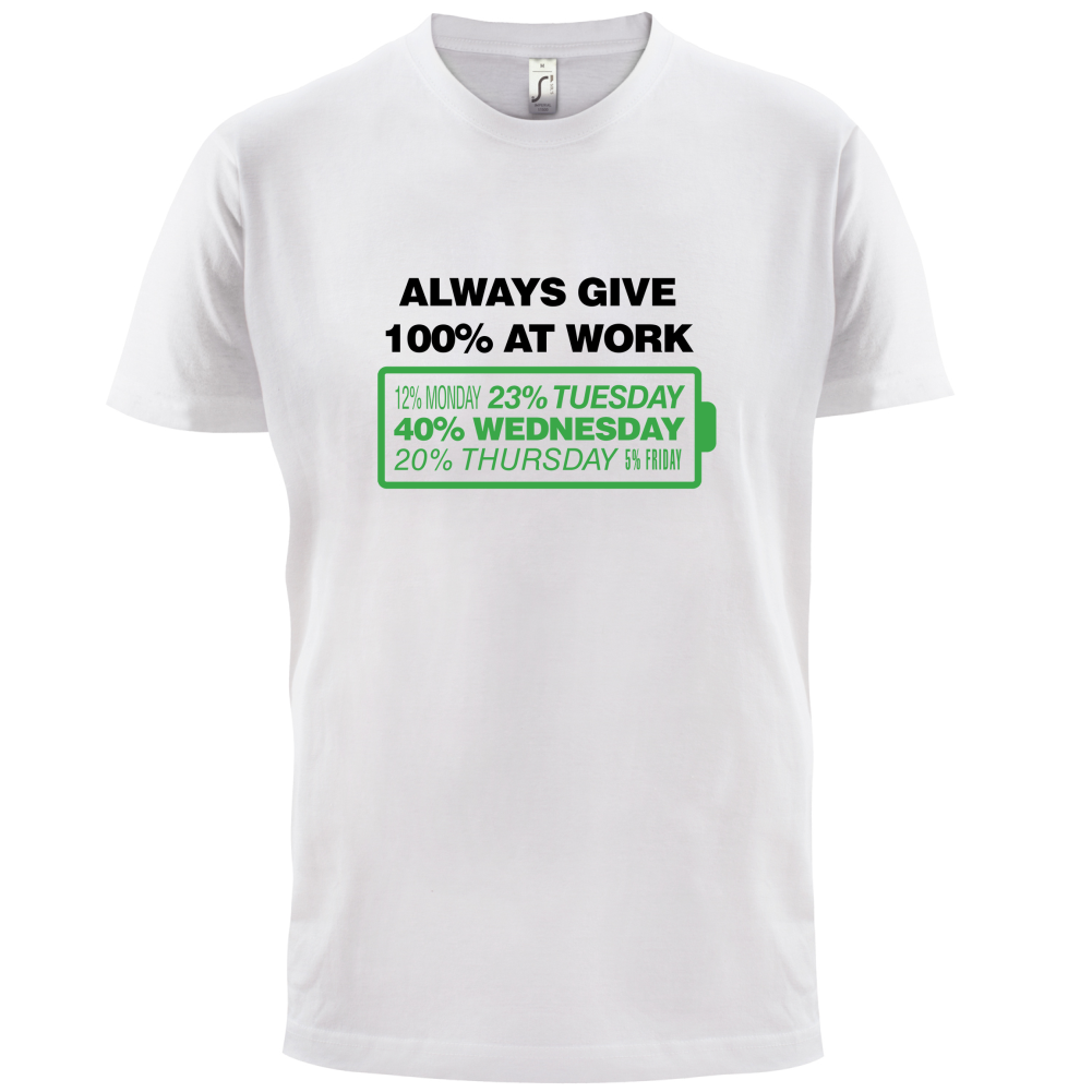 Always Give 100% At Work T Shirt