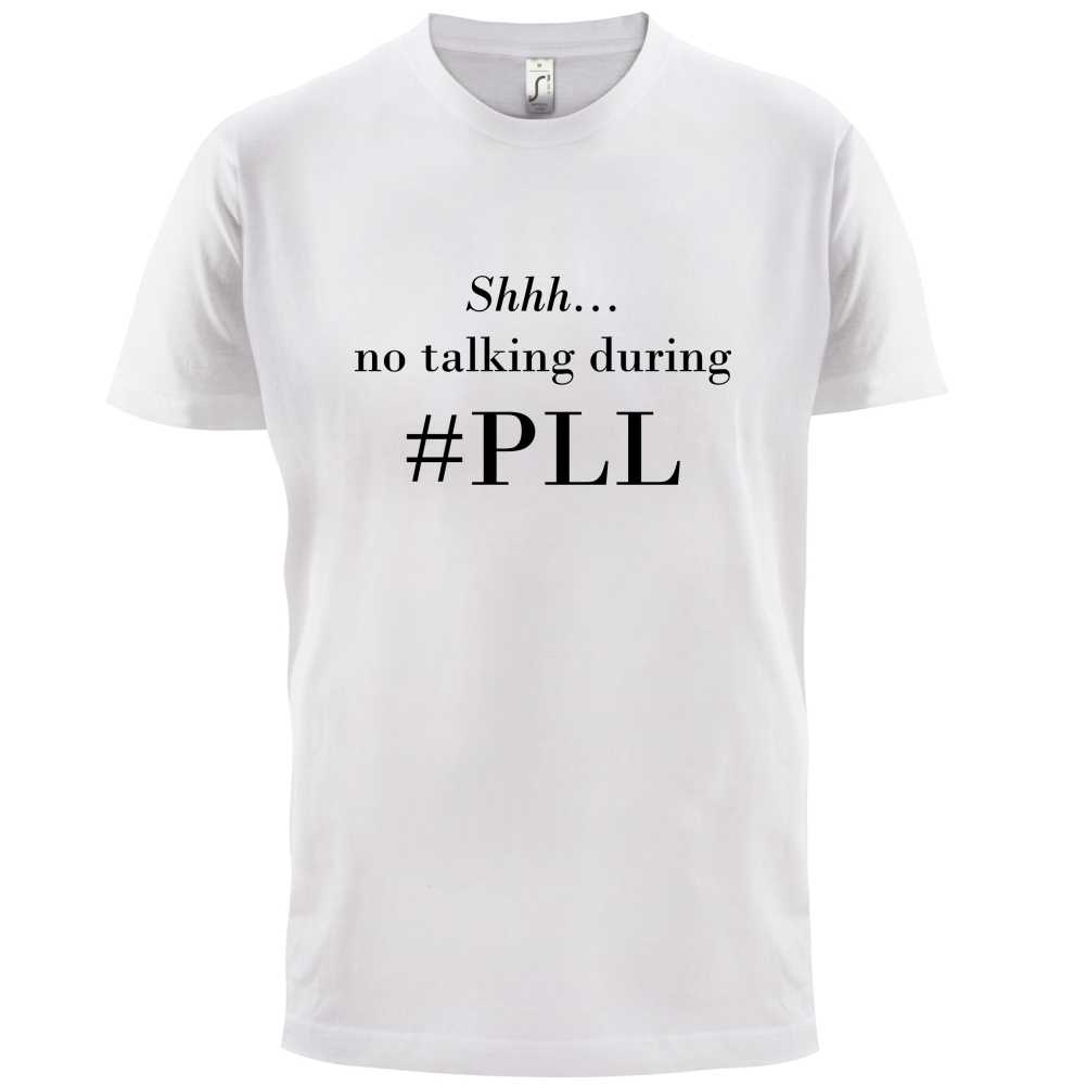 No Talking During PLL T Shirt