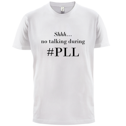 No Talking During PLL T Shirt