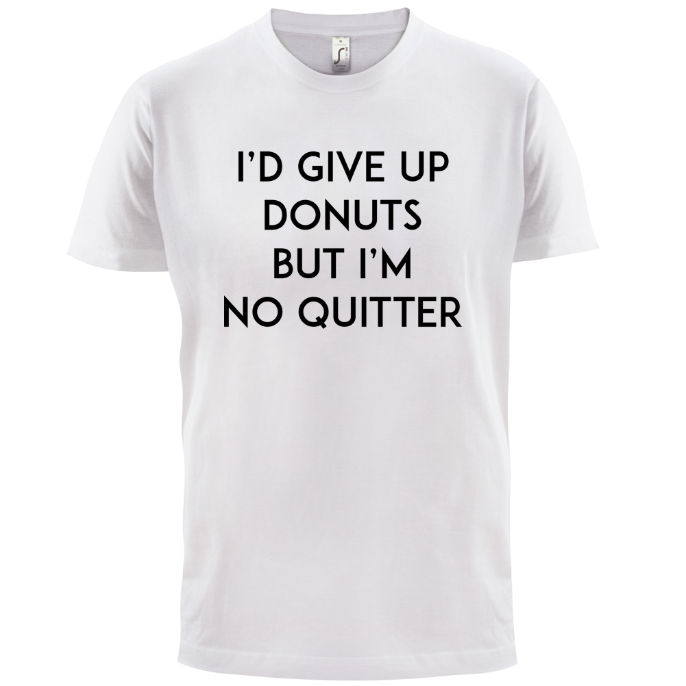 I'd Give Up Donuts T Shirt
