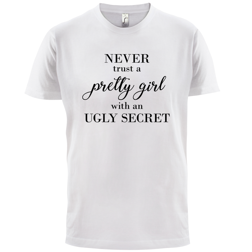 Never Trust A Pretty Girl T Shirt