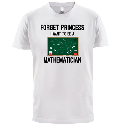 Forget Princess Maths T Shirt