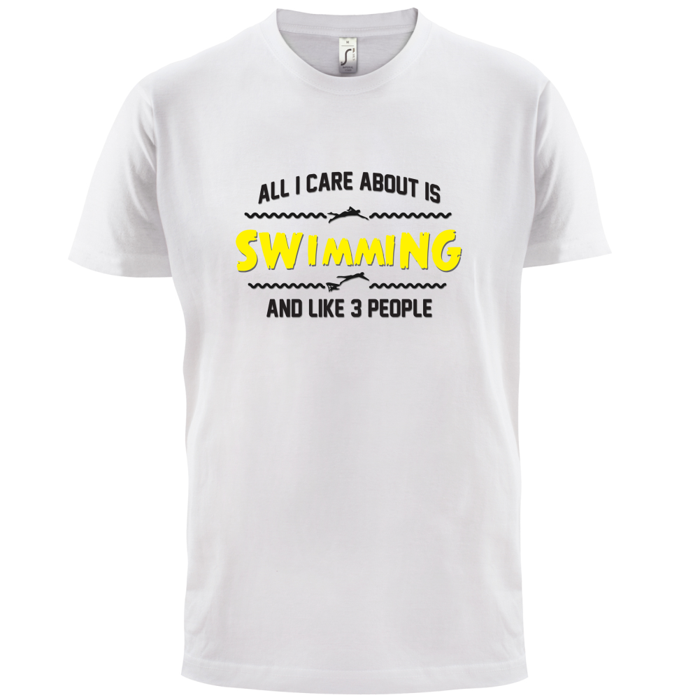 All I Care About Is Swimming T Shirt