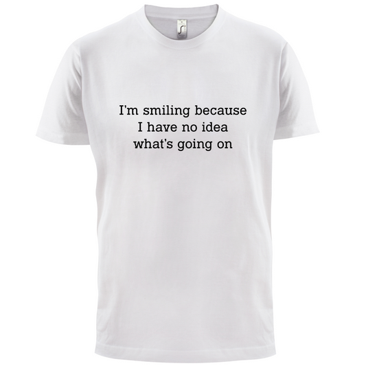 No Idea What's Going On T Shirt