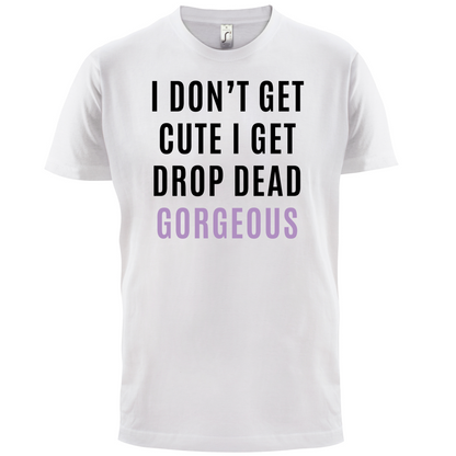 Drop Dead Gorgeous T Shirt