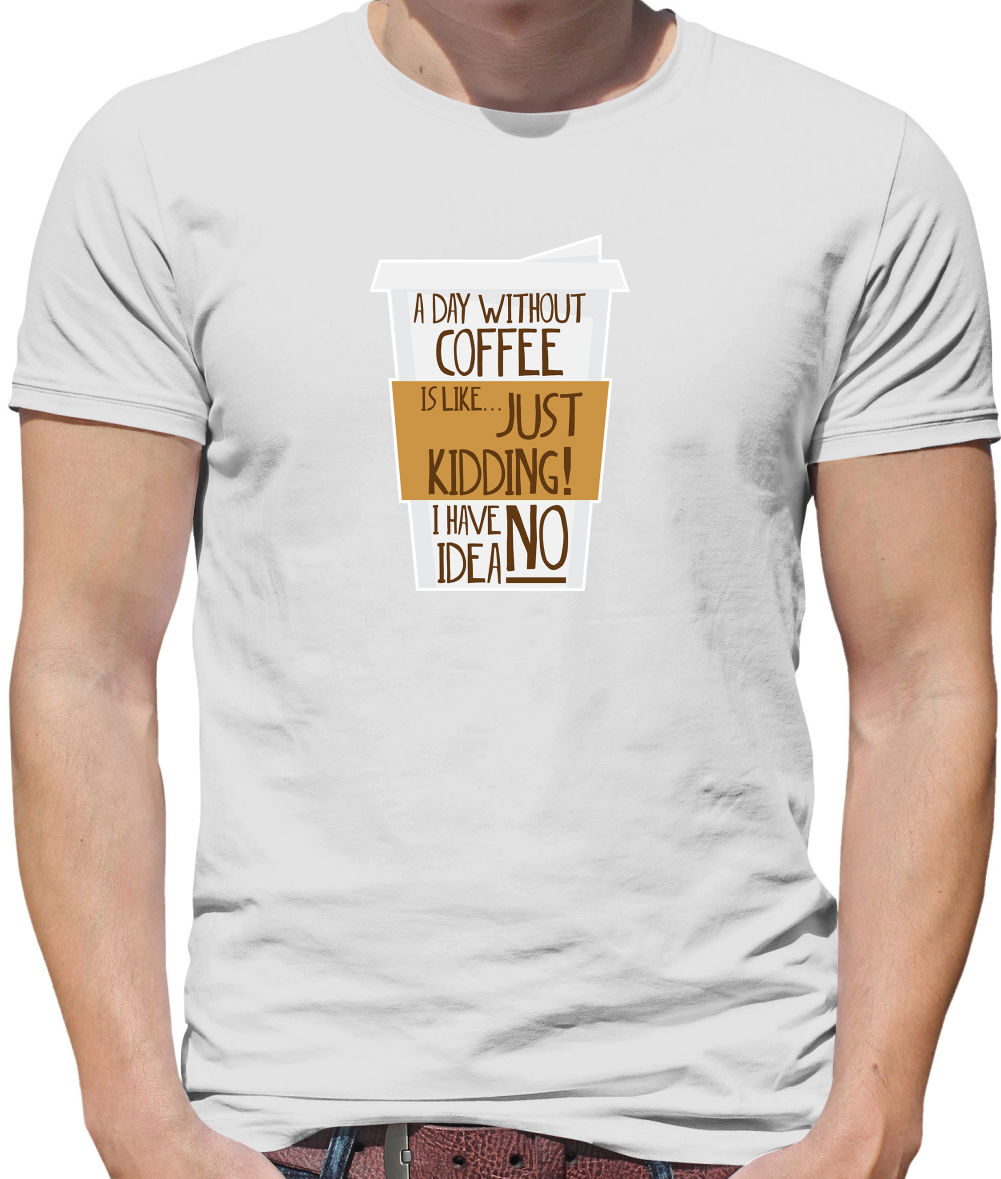 A Day Without Coffee T Shirt