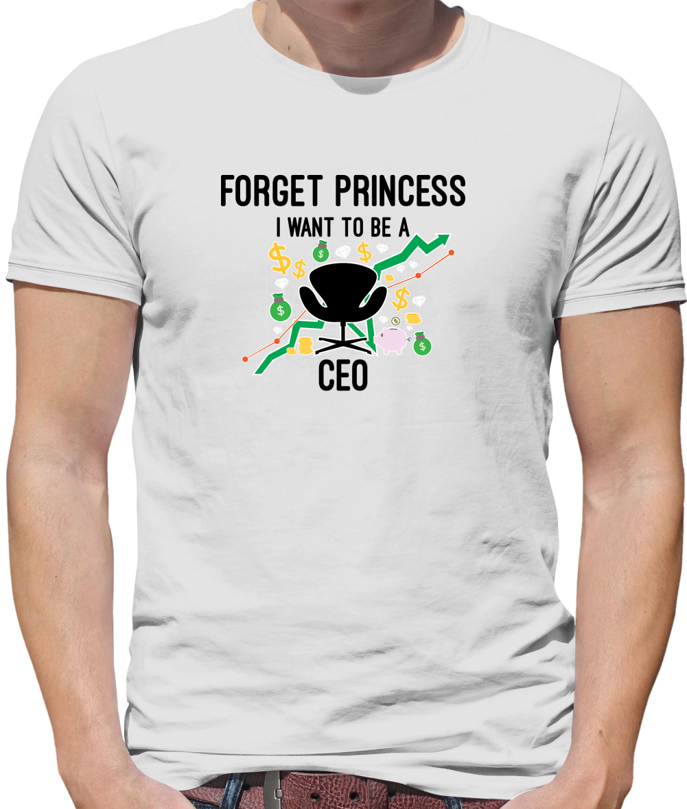 Forget Princess CEO T Shirt
