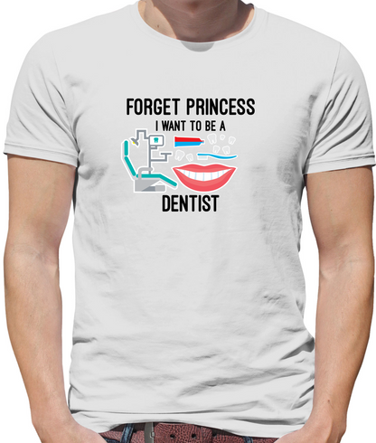 Forget Princess Dentist T Shirt