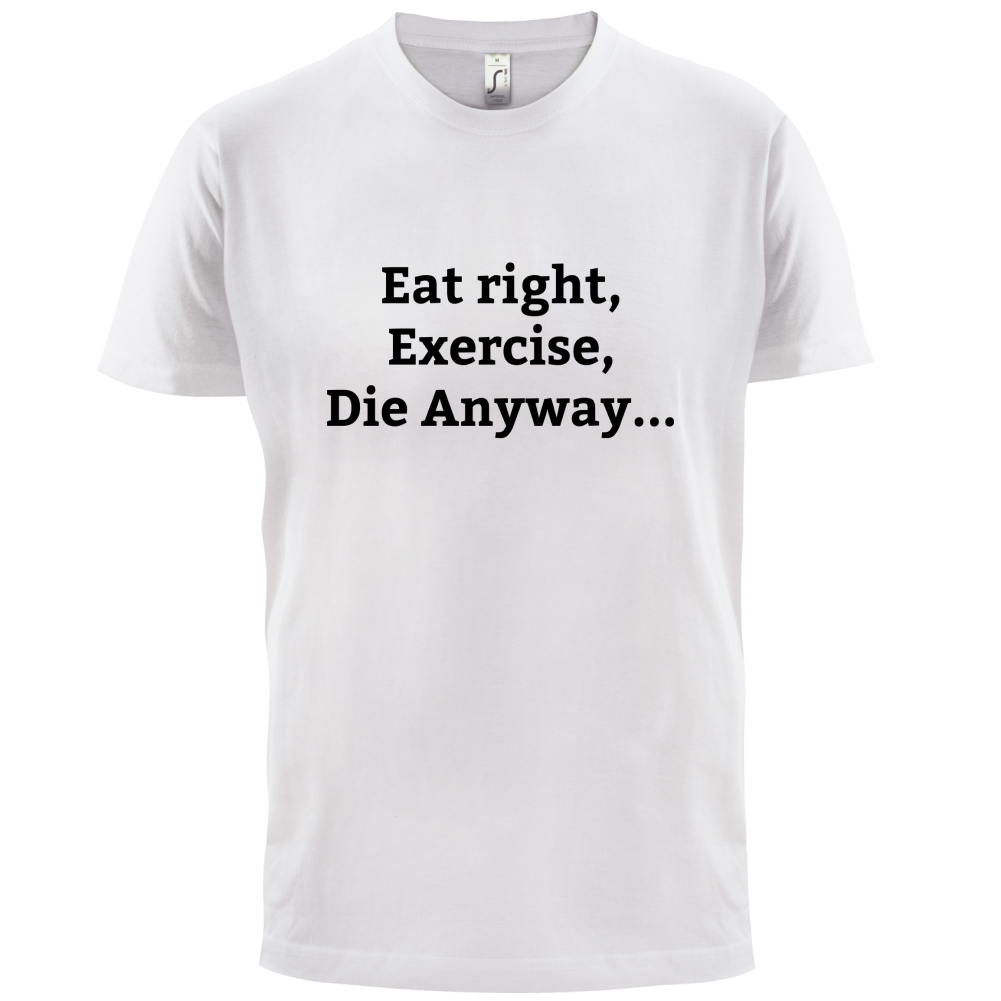 Eat Sleep Exercise Die T Shirt