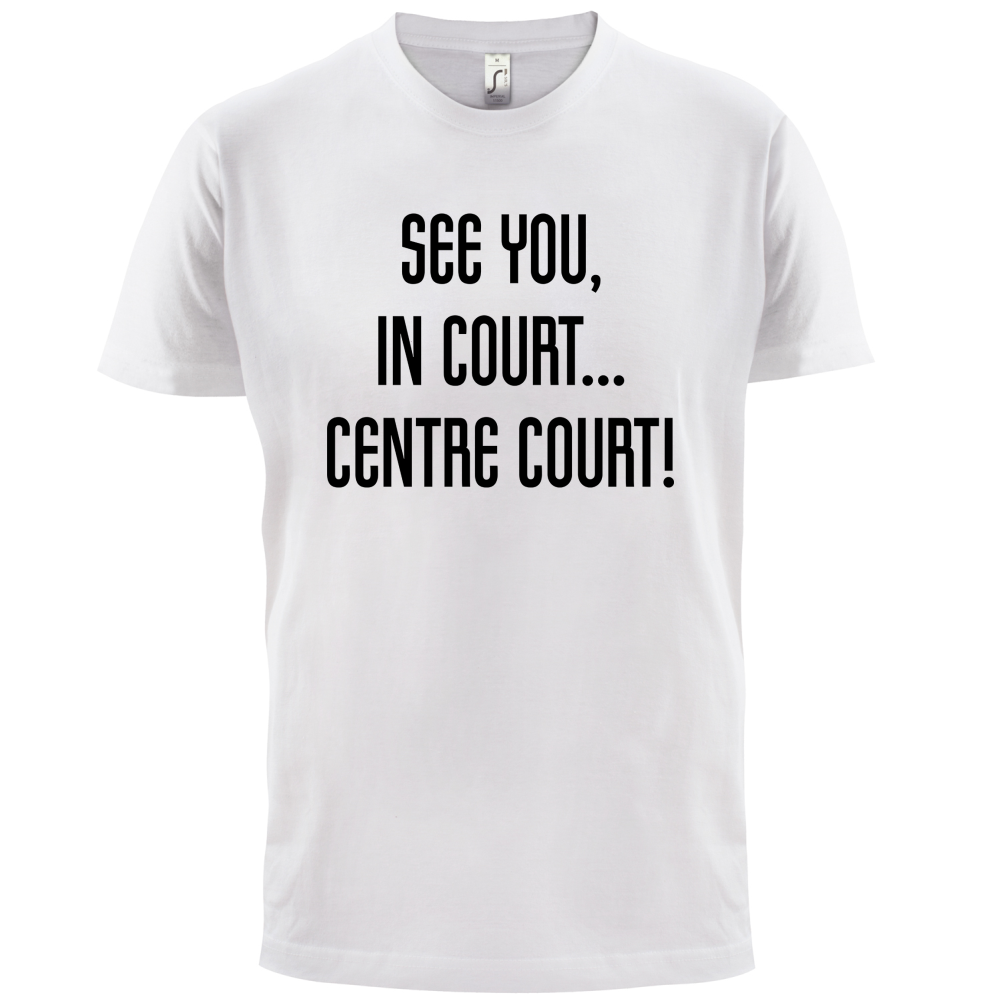 See You In Court T Shirt