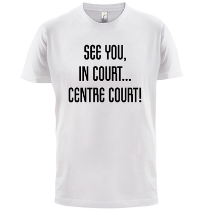See You In Court T Shirt