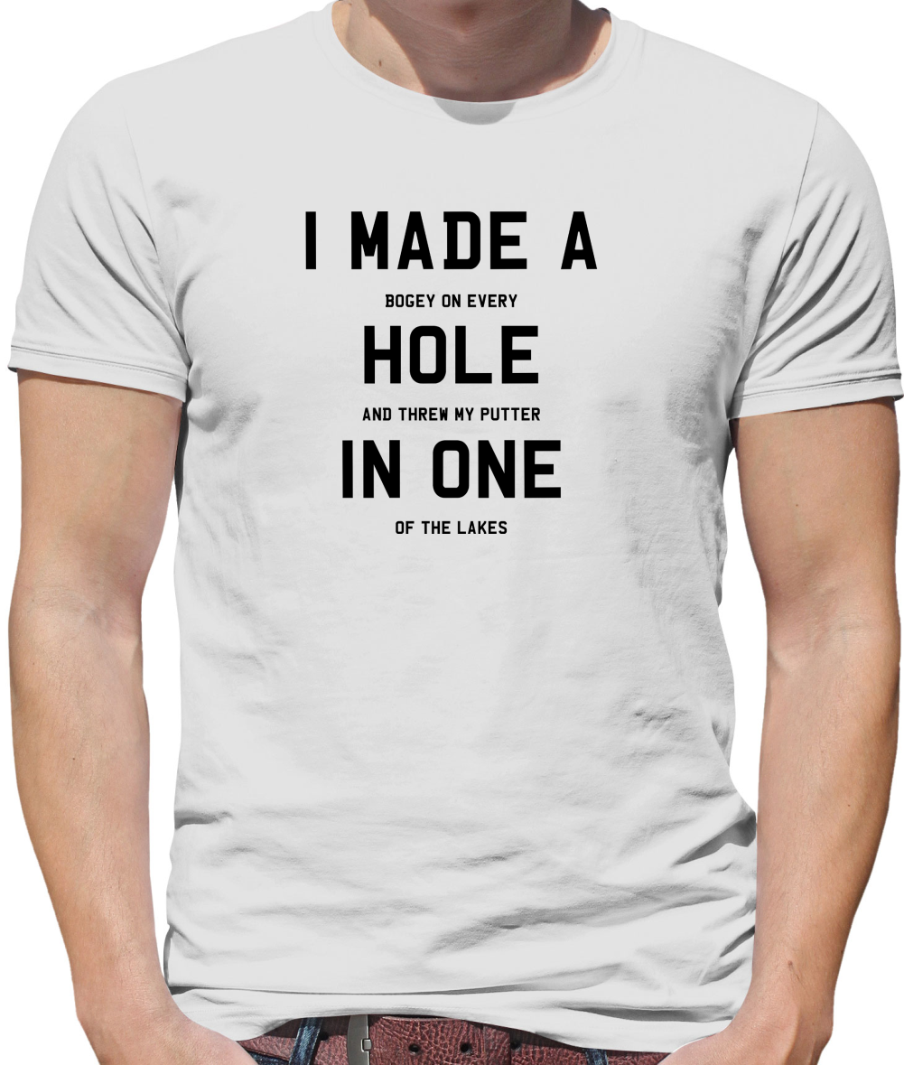 I Made A Hole In One T Shirt