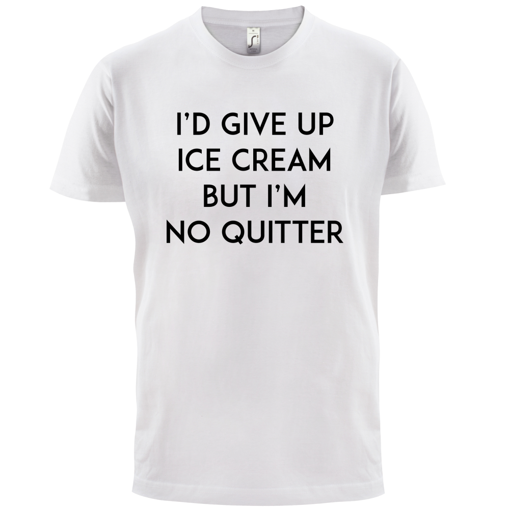 I'd Give Up Ice Cream T Shirt