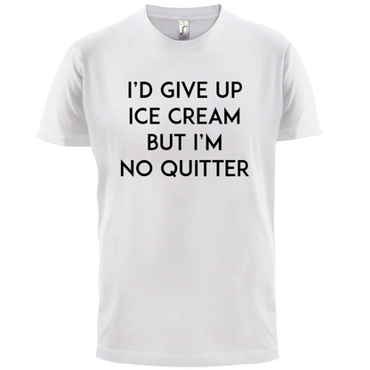 I'd Give Up Ice Cream T Shirt