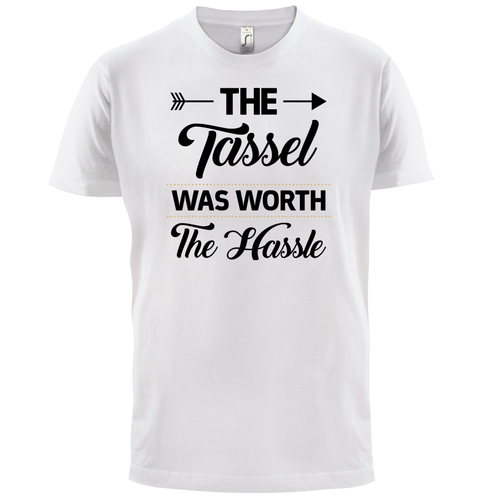 The Tassel Was Worth The Hassle T Shirt