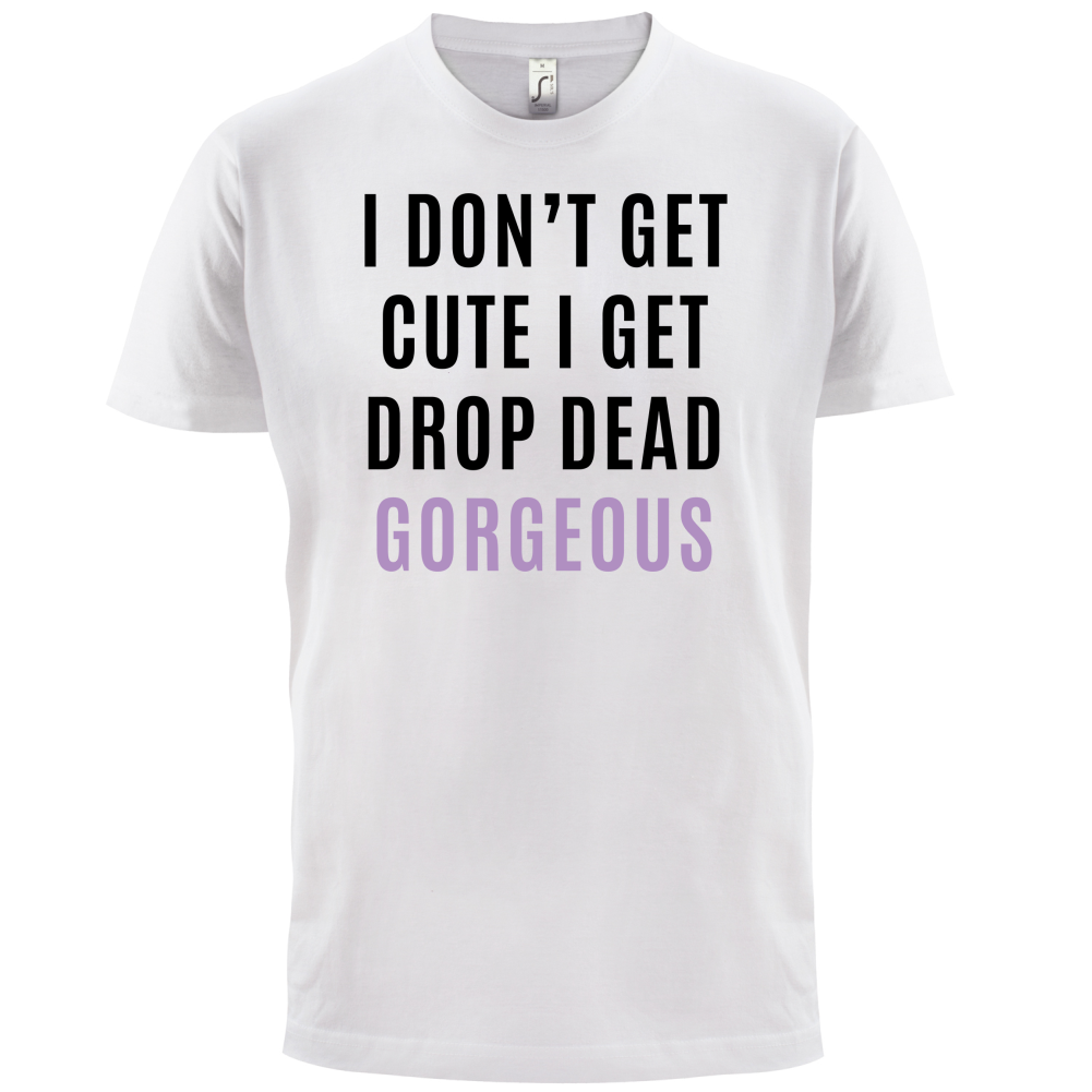 Drop Dead Gorgeous T Shirt