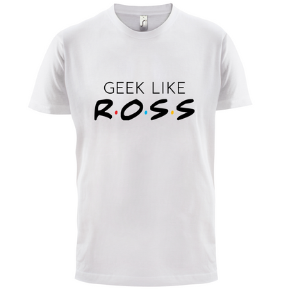 Geek Like Ross T Shirt