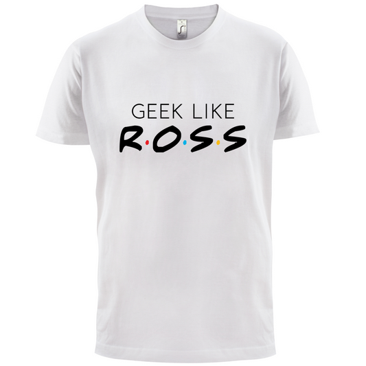 Geek Like Ross T Shirt