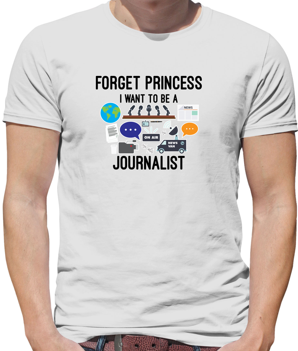 Forget princess Journalist T Shirt