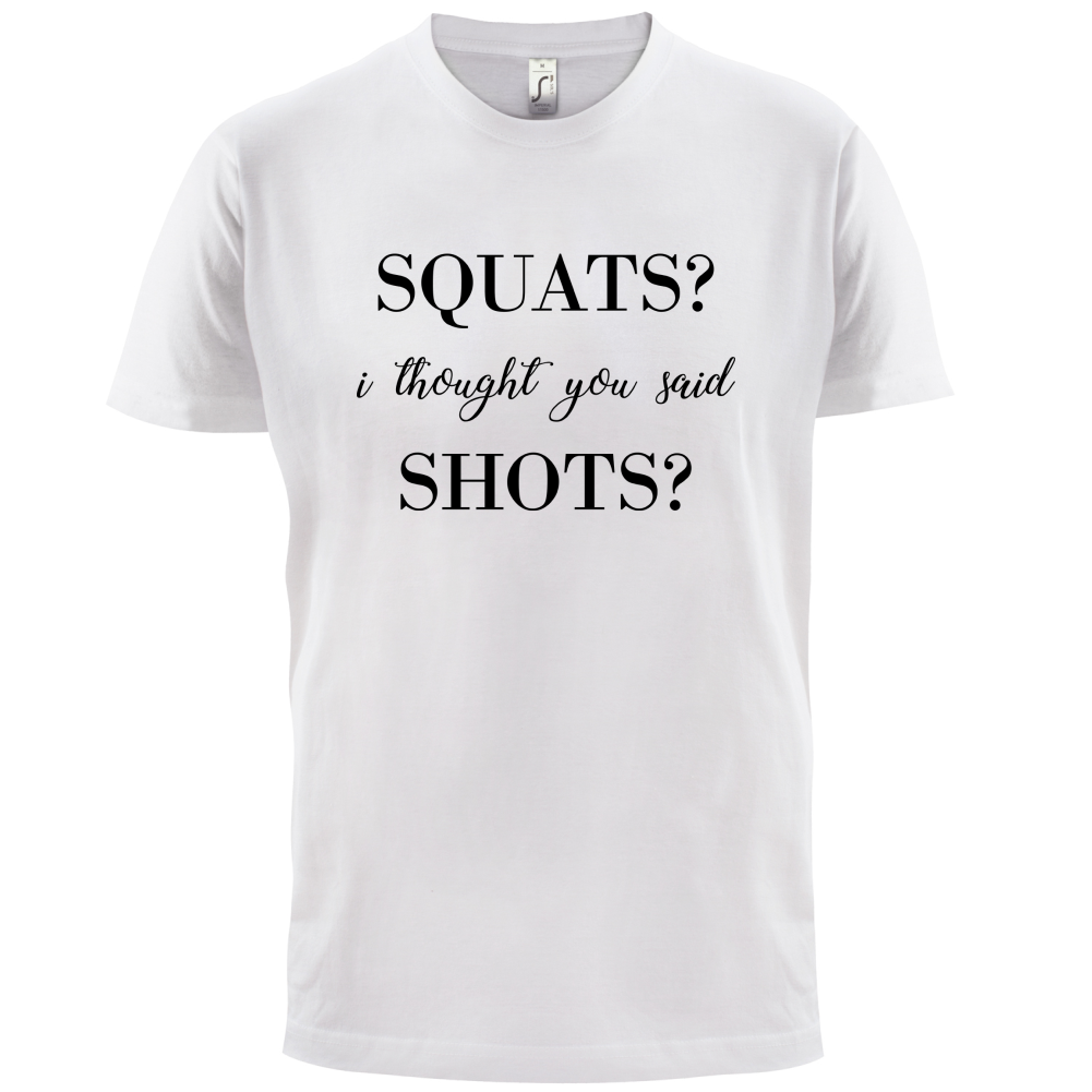 I Thought You Said Shots T Shirt