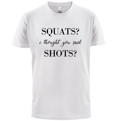 I Thought You Said Shots T Shirt