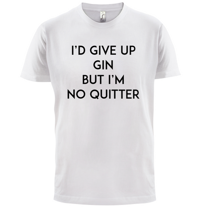 I'd Give Up Gin T Shirt