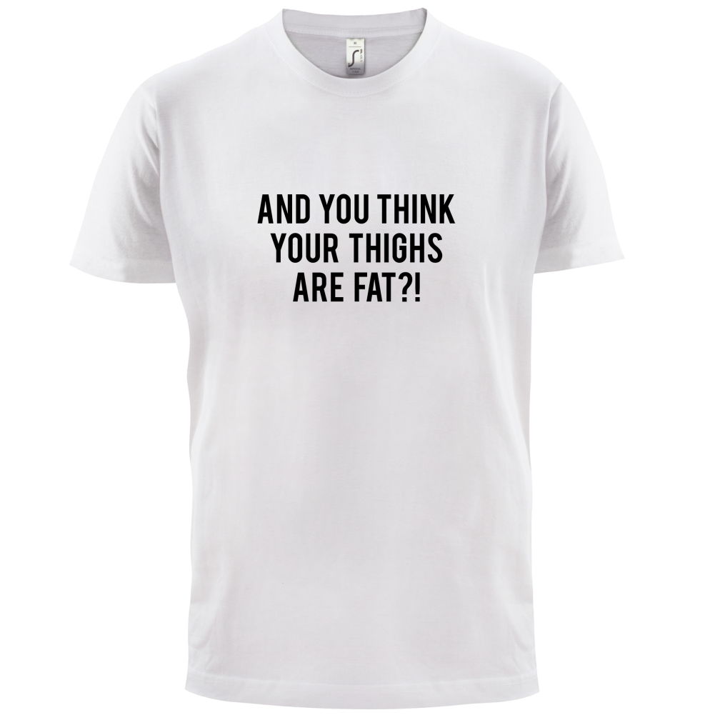 Fat Thighs T Shirt